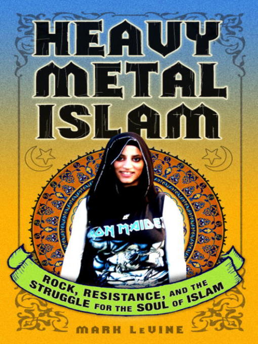 Title details for Heavy Metal Islam by Mark LeVine - Available